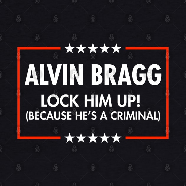 Alvin Bragg  Lock him up - because he's a criminal. *blue by Tainted